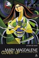 The Mary Magdalene Cover-Up: The Sources Behind the Myth - Esther A. de Boer - cover