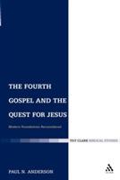 The Fourth Gospel and the Quest for Jesus: Modern Foundations Reconsidered - Paul N. Anderson - cover