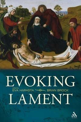 Evoking Lament: A Theological Discussion - Eva Harasta,Brian Brock - cover