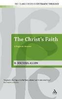 The Christ's Faith: A Dogmatic Account - Michael Allen - cover