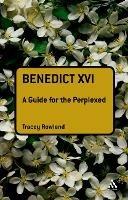 Benedict XVI: A Guide for the Perplexed - Tracey Rowland - cover