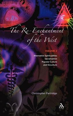 The Re-Enchantment of the West, Vol 2: Alternative Spiritualities, Sacralization, Popular Culture and Occulture - Christopher Partridge - cover