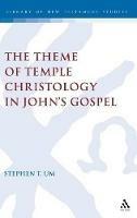 The Theme of Temple Christology in John's Gospel - Stephen Um - cover