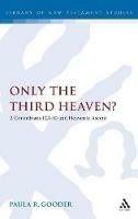 Only the Third Heaven?: 2 Corinthians 12.1-10 and Heavenly Ascent - Paula Gooder - cover
