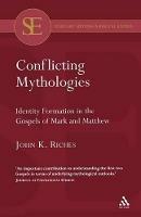 Conflicting Mythologies: Identity Formation in the Gospels of Mark and Matthew - John K. Riches - cover