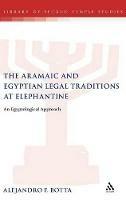 The Aramaic and Egyptian Legal Traditions at Elephantine: An Egyptological Approach - Alejandro F. Botta - cover