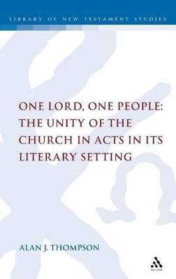 One Lord, One People: The Unity of the Church in Acts in its Literary Setting - Alan Thompson - cover