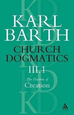 Church Dogmatics The Doctrine of Creation, Volume 3, Part 1: The Work of Creation - Karl Barth - cover