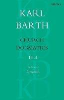 Church Dogmatics The Doctrine of Creation, Volume 3, Part 4: The Command of God the Creator - Karl Barth - cover