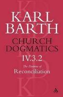 Church Dogmatics The Doctrine of Reconciliation, Volume 4, Part 3.2: Jesus Christ, the True Witness - Karl Barth - cover