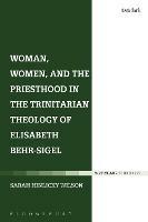 Woman, Women, and the Priesthood in the Trinitarian Theology of Elisabeth Behr-Sigel - Sarah Hinlicky Wilson - cover