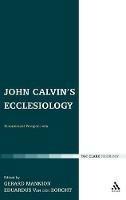 John Calvin's Ecclesiology: Ecumenical Perspectives - Gerard Mannion,Eduardus Van der Borght - cover