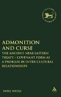 Admonition and Curse: The Ancient Near Eastern Treaty/Covenant Form as a Problem in Inter-Cultural Relationships - Noel Weeks - cover