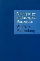 Anthropology in Theological Perspective - Wolfhart Pannenberg - cover