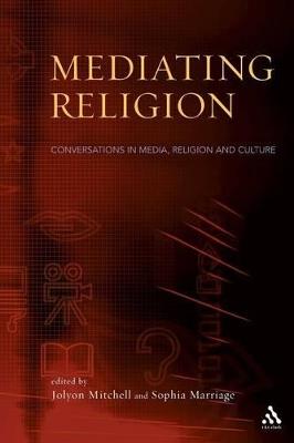 Mediating Religion: Studies in Media, Religion, and Culture - cover