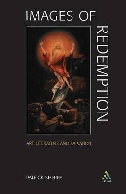 Images of Redemption: Understanding Soteriology Through Art and Literature - Patrick Sherry - cover