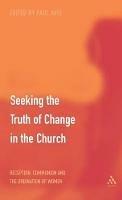 Seeking the Truth of Change in the Church: Reception, Communion and the Ordination of Women - Paul Avis - cover