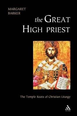 Great High Priest: The Temple Roots of Christian Liturgy - Margaret Barker - cover
