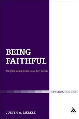 Being Faithful: Christian Commitment in Modern Society - Judith A. Merkle - cover