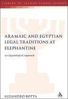 The Aramaic and Egyptian Legal Traditions at Elephantine: An Egyptological Approach - Alejandro F. Botta - cover