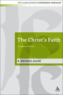 The Christ's Faith: A Dogmatic Account - Michael Allen - cover