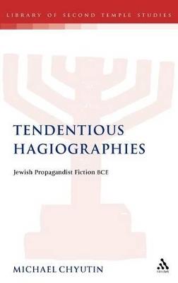 Tendentious Hagiographies: Jewish Propagandist Fiction BCE - Michael Chyutin - cover