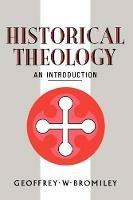 Historical Theology: An Introduction - Geoffrey W. Bromiley - cover