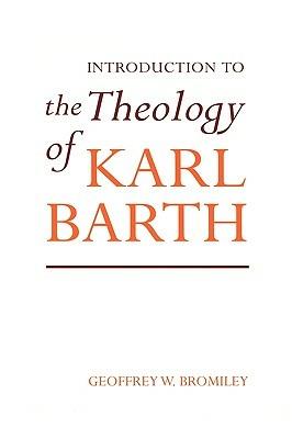 Introduction to the Theology of Karl Barth - Geoffrey W. Bromiley - cover