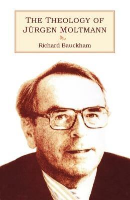 Theology of Jürgen Moltmann - Richard Bauckham - cover