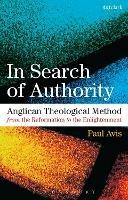 In Search of Authority: Anglican Theological Method from the Reformation to the Enlightenment - Paul Avis - cover
