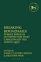 Breaking Boundaries: Female Biblical Interpreters Who Challenged the Status Quo - cover