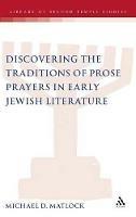 Discovering the Traditions of Prose Prayers in Early Jewish Literature - Michael D. Matlock - cover