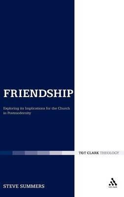 Friendship: Exploring its Implications for the Church in Postmodernity - Steve Summers - cover