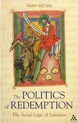 The Politics of Redemption: The Social Logic of Salvation - Adam Kotsko - cover