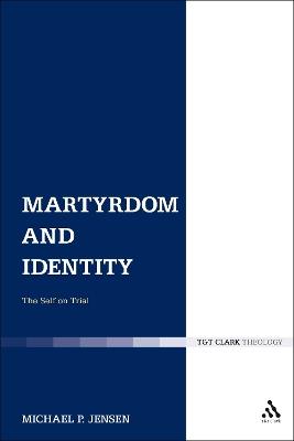 Martyrdom and Identity: The Self on Trial - Michael P. Jensen - cover