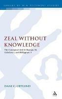 Zeal Without Knowledge: The Concept of Zeal in Romans 10, Galatians 1, and Philippians 3 - Dane C. Ortlund - cover