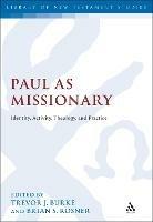 Paul as Missionary: Identity, Activity, Theology, and Practice - cover