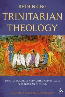 Rethinking Trinitarian Theology: Disputed Questions And Contemporary Issues in Trinitarian Theology - cover