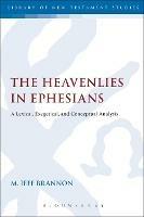 The Heavenlies in Ephesians: A Lexical, Exegetical, and Conceptual Analysis - M. Jeff Brannon - cover