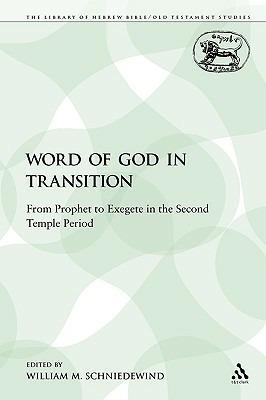 The Word of God in Transition: From Prophet to Exegete in the Second Temple Period - William M. Schniedewind - cover