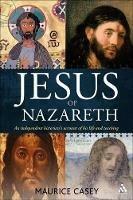 Jesus of Nazareth: An independent historian's account of his life and teaching - Maurice Casey - cover