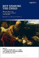 Not Sparing the Child: Human Sacrifice in the Ancient World and Beyond - cover