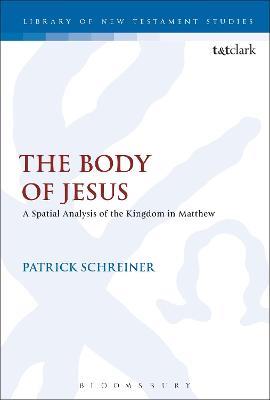 The Body of Jesus: A Spatial Analysis of the Kingdom in Matthew - Patrick Schreiner - cover