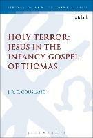 Holy Terror: Jesus in the Infancy Gospel of Thomas - J.R.C. Cousland - cover