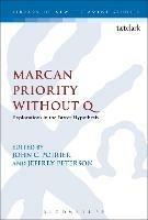 Marcan Priority Without Q: Explorations in the Farrer Hypothesis - cover