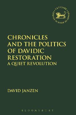 Chronicles and the Politics of Davidic Restoration: A Quiet Revolution - David Janzen - cover