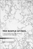 The Rustle of Paul: Autobiographical Narratives in Romans, Corinthians, and Philippians - Scott S. Elliott - cover
