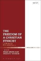 The Freedom of a Christian Ethicist: The Future of a Reformation Legacy - cover