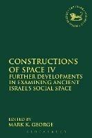 Constructions of Space IV: Further Developments in Examining Ancient Israel's Social Space - cover