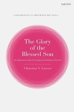The Glory of the Blessed Son: An Approach to the Christology of Jonathan Edwards